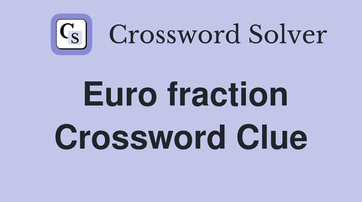 Euro fraction Crossword Clue Answers Crossword Solver